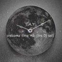T.A.Y. - welcome time #2 (Live Dj Mix)
