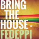 FedePpi - Bring The House (Original Mix)