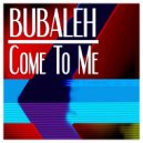 Bubaleh - Come To Me