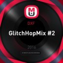 DXF - GlitchHopMix #2