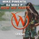 Mike Pimenta & Dj Mike P - How We Party