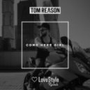 Tom Reason - Come Here Girl (Original Mix)