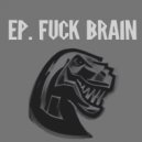 T-Rexx - Fuck Brain ()