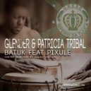 Glender & Patricia Tribal & Pixule - Batuk Feat Pixule (More Drums Mix)