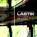 Lastik - Above You