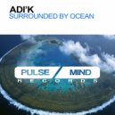 Adi\'K - Surrounded By Ocean (Original Mix)