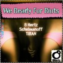 8 Hertz & Schelmanoff & TIRAN - We Ready For Riots (Original mix)