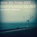 mix by Ivan ART - Autumn 2016 (Russian version)