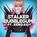 Stalker & Xeno Kid - Bubblegum (feat. Xeno Kid) (Vengeance Remix)