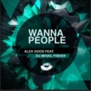 Alex Good feat. DJ Mihail Fisher - Wanna People (Radio version)