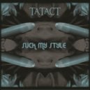 Tatact - Suck My Style
