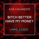 Ilya Calvados - Bitch Better Have My Money (Original Mix)