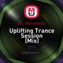 DJ Atmosfera - Uplifting Trance Session (Mix)