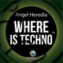 Angel Heredia - Where is Techno (Original mix)