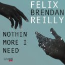 FELIX & Brendan Reilly - Nothin More I Need (feat. Brendan Reilly) (Arcane Youth Remix)
