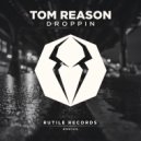 Tom Reason - Droppin (Original Mix)