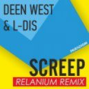 Deen West & L-DIS - Screep (Relanium Remix)