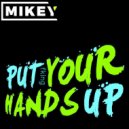 MiKey - Put your fking Hands Up (Original Mix)