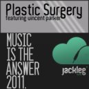 Plastic Surgery & Vincent Parker - Music Is The Answer 2011 (Original mix)