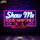 Eddie Martinez - Show Me (Eddie\'s Back Room Mix)