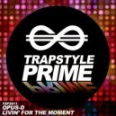 Opus-D - Livin\' For The Moment (Original Mix)