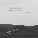 DJ Anisimov & Jenna Summer - Go Away (feat. Jenna Summer) (Original Mix)