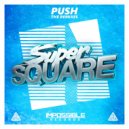 Super Square - Push (Woofax Remix)