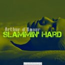 Arthur D\'Amour - Slammin\' Hard (Original Mix)
