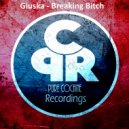 Gluska - Breaking Bitch (Original Mix)