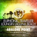 Euphonic Traveller - Abalone Poin (Original Mix) (Loungin Laguna Beach, Pt. 3)