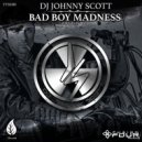 DJ Johnny Scott - Bad Boy Madness (Original Mix)
