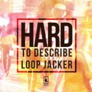 Loop Jacker - Hard To Describe (Original Mix)