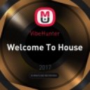 VibeHunter - Welcome To House (Original Mix)