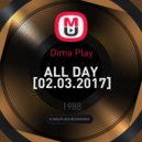 Dima Play - ALL DAY [02.03.2017] ()