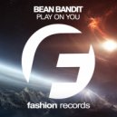 Bean Bandit - Play On You (Original Mix)