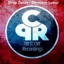 Drop Delay - Derniere Lueur (Original Mix)