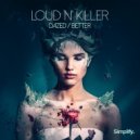 Loud N' Killer - Better