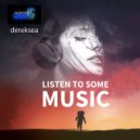 dereksea - Listen To Some Music (Original Mix)