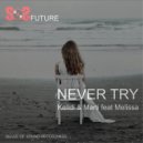 Kelldi & Marti - Never Try (feat. Melissa) (Original mix)
