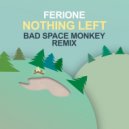 Ferione - Nothing Left (Bad Space Monkey Remix)