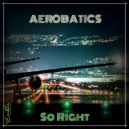 Aerobatics - So Right (Original Mix)