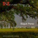 BagukPerez - Lot Of Music For The Masses (Original mix)