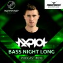 AXPLOT - Bass Night Long 010 [Record Deep] (Radio Show)