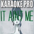 Karaoke Pro - It Ain\'t Me (Originally Performed by Kygo & Selena Gomez) (Instrumental Version)