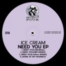 Ice Cream - Need You (Original Mix)