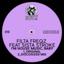 Filta Freqz & Sista Stroke - I\'m House Music Baby (Discotizer Mix)