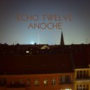 Echo Twelve - Anoche (Original Mix)