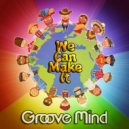 Groove Mind - We Can Make It (Original Mix)