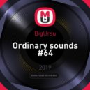 BigUrsu - Ordinary sounds #64 ()