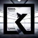 Keees. - Yaaaw